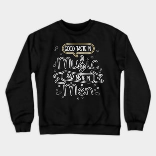 Good Taste In Music Bad Taste In Men Crewneck Sweatshirt